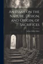 An Essay on the Nature, Design, and Origin, of Sacrifices af Arthur Ashley Sykes
