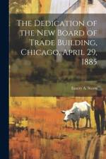 The Dedication of the New Board of Trade Building, Chicago, April 29, 1885 af Storrs Emery a (Emery Alexander)