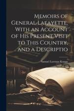 Memoirs of General Lafayette, With an Account of His Present Visit to This Country, and a Descriptio af Samuel Lorenzo Knapp