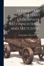 Elementary Military Geogrpahy, Reconnoitring and Sketching af Charles Edward Howard Vincent