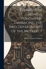 Elements of Mental Philosophy Embracing the Two Departments of the Intellect af Thomas Cogswell Upham