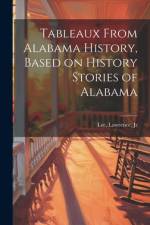 Tableaux From Alabama History, Based on History Stories of Alabama