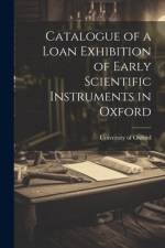 Catalogue of a Loan Exhibition of Early Scientific Instruments in Oxford af University of Oxford