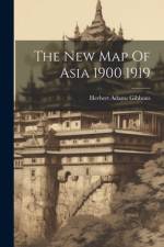 The New Map Of Asia 1900 1919 af Herbert Adams Gibbons