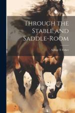 Through the Stable and Saddle-Room af Fisher Arthur T