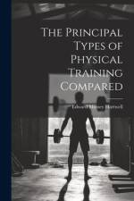The Principal Types of Physical Training Compared af Edward Mussey Hartwell
