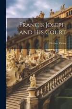 Francis Joseph and his Court af Herbert Vivian