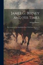 James G. Birney and his Times af Birney William