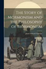 The Story of Mormonism and the Philosophy of Mormonism af James Edward Talmage