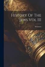 History Of The Jews Vol III af H Graetz