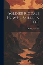 Soldier Rigdale how he Sailed in The af Beulah Marie Dix