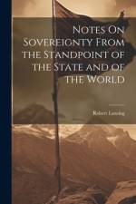 Notes On Sovereignty From the Standpoint of the State and of the World af Robert Lansing