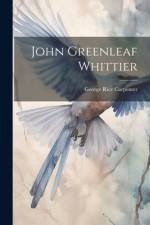 John Greenleaf Whittier af George Rice Carpenter