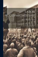 Labor Copartnership; Notes of a Visit to Co-operative Workshops, Factories and Farms in Great Britai af Henry Demarest Lloyd