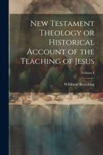 New Testament Theology or Historical Account of the Teaching of Jesus; Volume I af Willibald Beyschlag