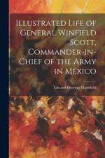 Illustrated Life of General Winfield Scott, Commander-in-Chief of the Army in Mexico af Edward Deering Mansfield