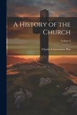 A History of the Church; Volume I af Charles Constantine Pise