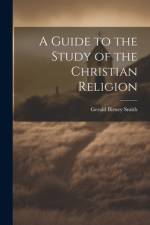 A Guide to the Study of the Christian Religion af Gerald Birney Smith
