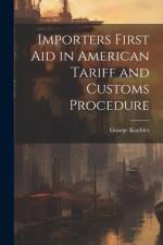 Importers First Aid in American Tariff and Customs Procedure af George Koehler