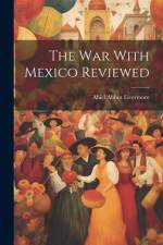 The War With Mexico Reviewed af Abiel Abbot Livermore