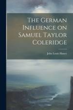 The German Influence on Samuel Taylor Coleridge af John Louis Haney