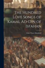 The Hundred Love Songs of Kamal Ad-Din of Isfahan af Ethel Watts Mumford