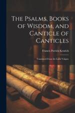 The Psalms, Books of Wisdom, and Canticle of Canticles af Francis Patrick Kenrick