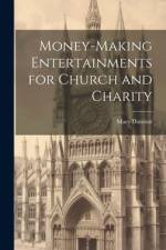 Money-making Entertainments for Church and Charity af Mary Dawson