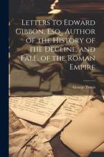 Letters to Edward Gibbon, Esq., Author of the History of the Decline, and Fall, of the Roman Empire af George Travis