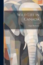 Wild Life in Canada af Angus Buchanan