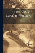 Freedom of Mind in Willing; af Rowland G Hazard