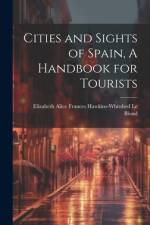 Cities and Sights of Spain, A Handbook for Tourists af Elizabeth Alice Frances Haw Le Blond