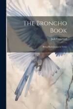 The Broncho Book; Being Buck-Jumps in Verse af Jack Crawford