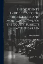 The Student's Guide to Specific Performance and Mortgages, two of the Equity Subjects at the bar Fin af John Indermaur
