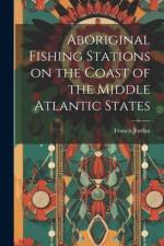 Aboriginal Fishing Stations on the Coast of the Middle Atlantic States af Francis Jordan