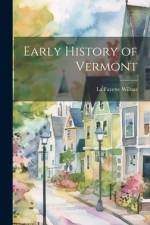 Early History of Vermont af La Fayette Wilbur