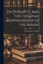 On Insanity, and The Criminal Responsibility of the Insane af Thomas More Madden