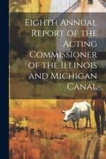 Eighth Annual Report of the Acting Commissioner of the Illinois and Michigan Canal