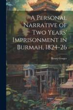 A Personal Narrative of two Years' Imprisonment in Burmah, 1824-26 af Henry Gouger