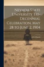 Nevada State University Tri-decennial Celebration, May 28 to June 2, 1904 af J E Church