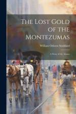 The Lost Gold of the Montezumas af William Osborn Stoddard