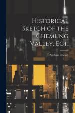 Historical Sketch of the Chemung Valley, ect. af T Apoleon 1830-1878 Cheney