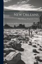 New Orleans; What to see and how to see it; a Standard Guide to the City of New Orleans. Illustrated af New Orleans Progressive Union