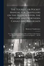 The Tourist, or Pocket Manual for Travellers on the Hudson River, the Western and Northern Canals and Railroads