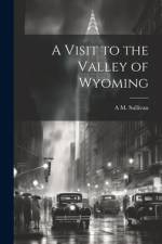 A Visit to the Valley of Wyoming af Alexander Martin Sullivan