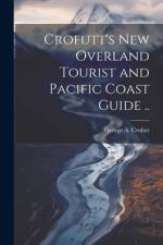 Crofutt's new Overland Tourist and Pacific Coast Guide .. af George A Crofutt