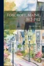 Foxcroft, Maine, 1812-1912 af Foxcroft Foxcroft