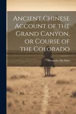 Ancient Chinese Account of the Grand Canyon, or Course of the Colorado af Alexander McAllan