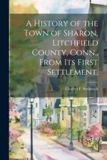 A History of the Town of Sharon, Litchfield County, Conn., From its First Settlement. af Charles F 1795-1882 Sedgwick