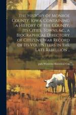 The History of Monroe County, Iowa, Containing a History of the County, its Cities, Towns, &c., a Biographical Directory of Citizens, war Record of its Volunteers in the Late Rebellion .. af Pub Western Historical Co
